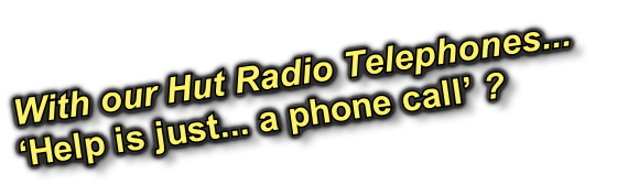 With our Hut Radio Telephones...

‘Help is just... a phone call’ ?
