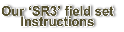 Our ‘SR3’ field set
Instructions
